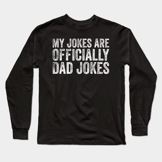 My Jokes Are Officially Dad Jokes  Funny Dad Gift Long Sleeve T-Shirt by Olegpavlovmmo